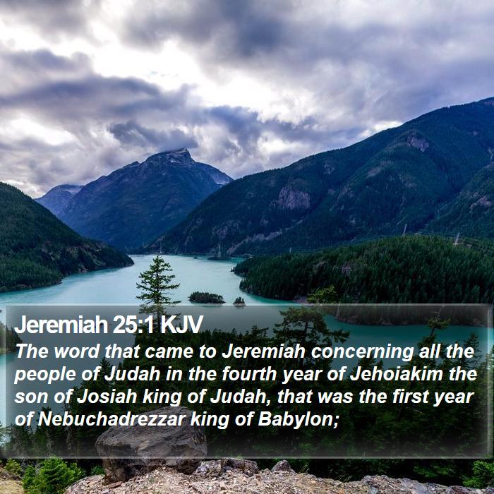 Jeremiah 25:1 KJV - The word that came to Jeremiah concerning all the - Bible Verse Picture