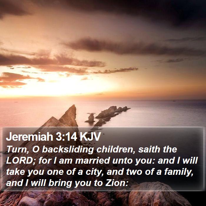Jeremiah 3:14 KJV - Turn, O backsliding children, saith the LORD; for - Bible Verse Picture