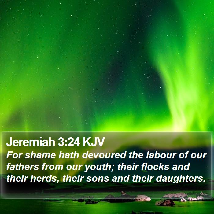 Jeremiah 3:24 KJV - For shame hath devoured the labour of our fathers - Bible Verse Picture