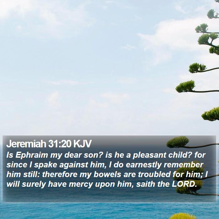 Jeremiah 31:20 KJV - Is Ephraim my dear son? is he a pleasant child? - Bible Verse Picture