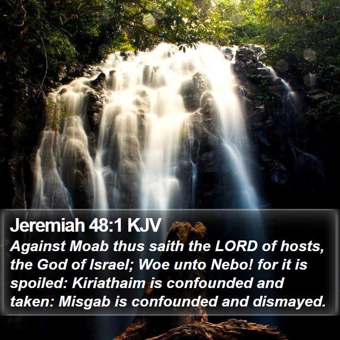 Jeremiah 48:1 KJV - Against Moab thus saith the LORD of hosts, the - Bible Verse Picture