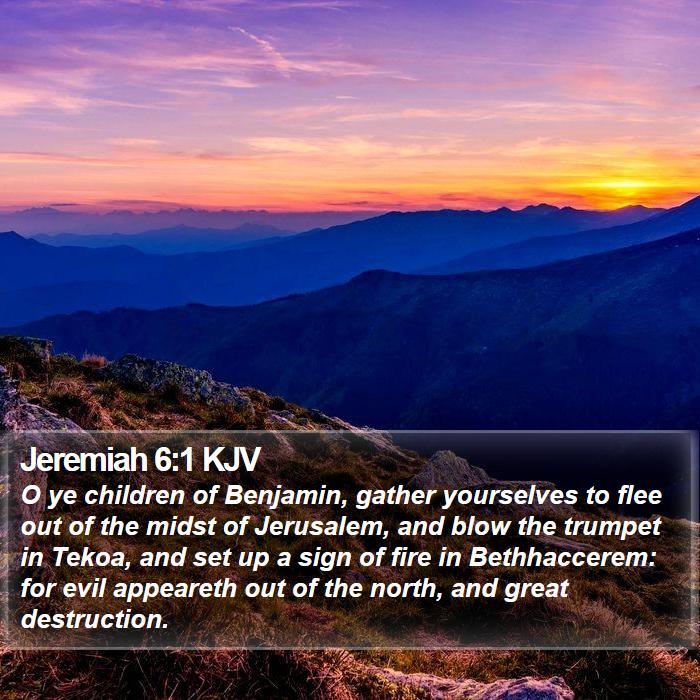 Jeremiah 6:1 KJV - O ye children of Benjamin, gather yourselves to - Bible Verse Picture