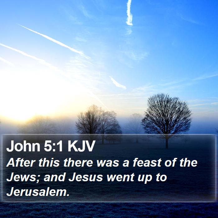 John 5:1 KJV - After this there was a feast of the Jews; and - Bible Verse Picture
