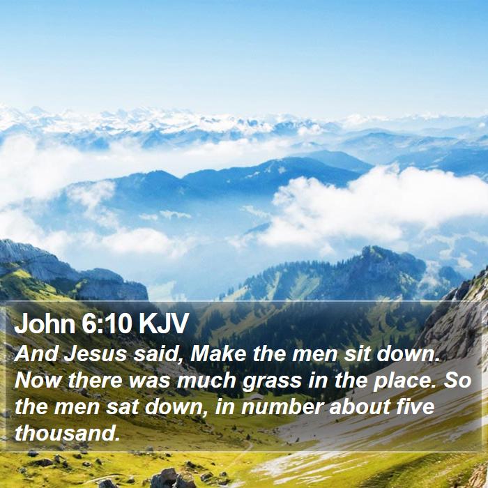 John 6:10 KJV - And Jesus said, Make the men sit down. Now there - Bible Verse Picture