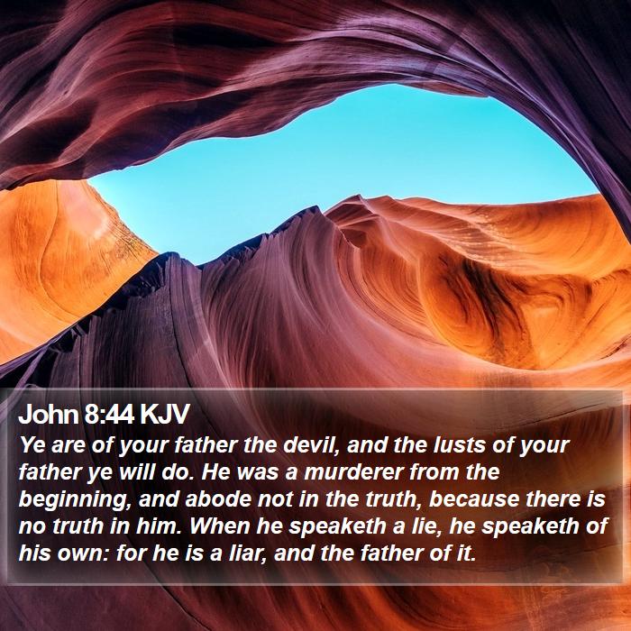 John 8:44 KJV - Ye are of your father the devil, and the lusts of - Bible Verse Picture