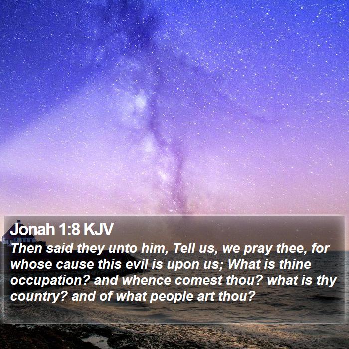 Jonah 1:8 KJV - Then said they unto him, Tell us, we pray thee, - Bible Verse Picture