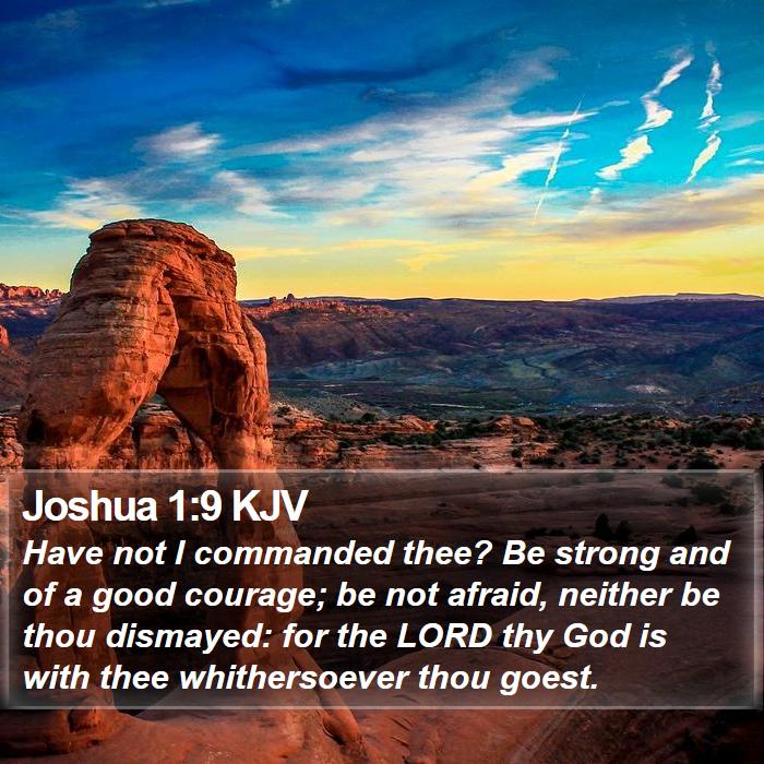 Joshua 1:9 KJV - Have not I commanded thee? Be strong and of a - Bible Verse Picture