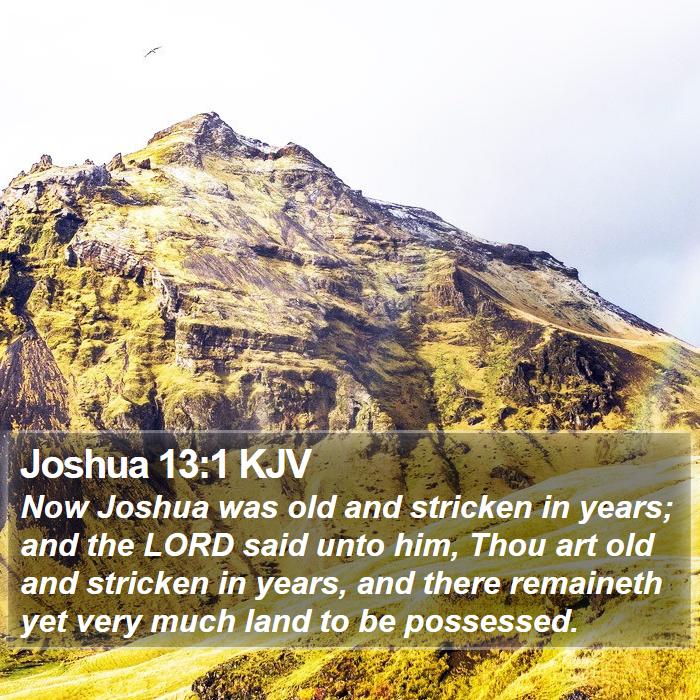 Joshua 13:1 KJV - Now Joshua was old and stricken in years; and the - Bible Verse Picture