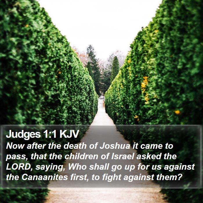 Judges 1:1 KJV - Now after the death of Joshua it came to pass, - Bible Verse Picture