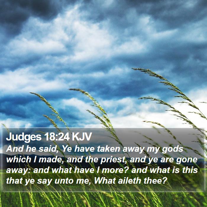 Judges 18:24 KJV - And he said, Ye have taken away my gods which I - Bible Verse Picture