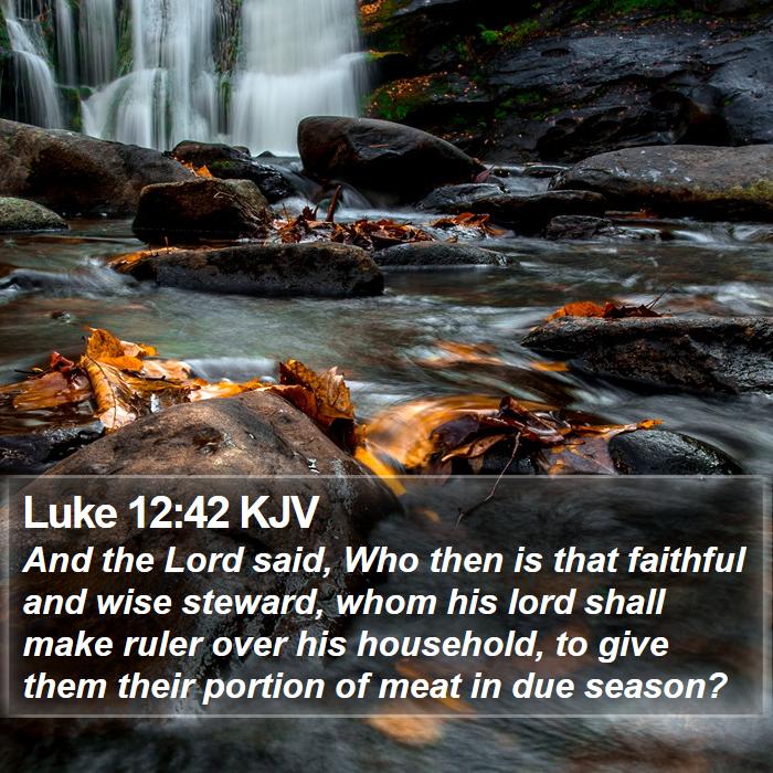 Luke 12:42 KJV - And the Lord said, Who then is that faithful and - Bible Verse Picture