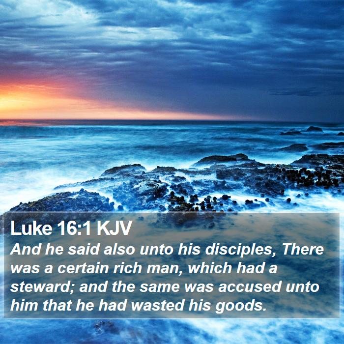 Luke 16:1 KJV - And he said also unto his disciples, There was a - Bible Verse Picture