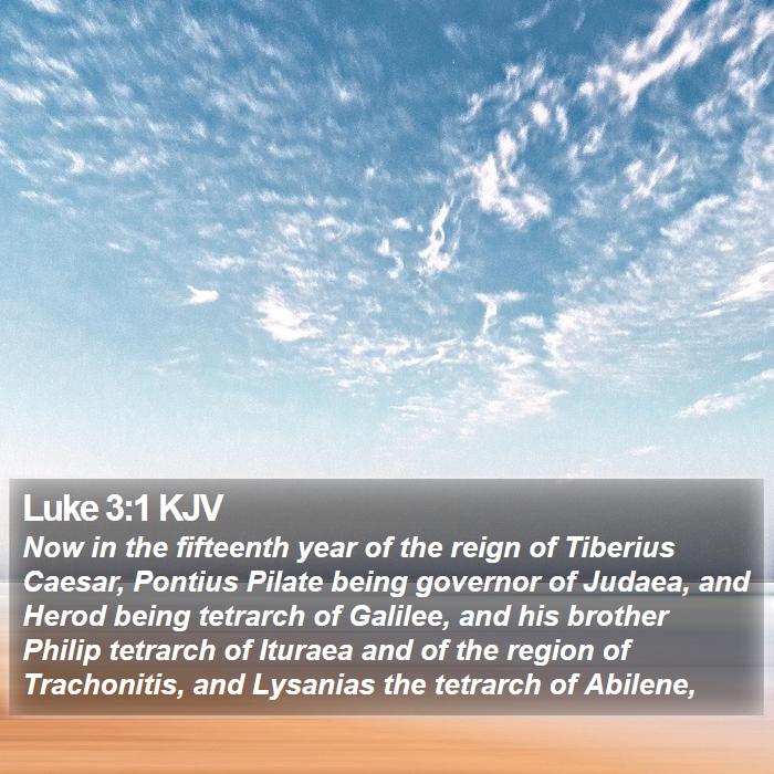Luke 3:1 KJV - Now in the fifteenth year of the reign of - Bible Verse Picture