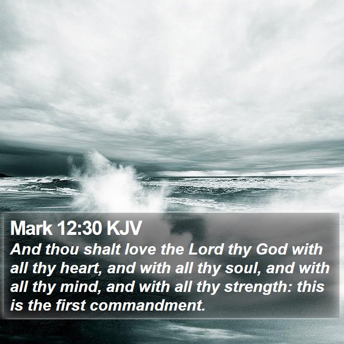 Mark 12:30 KJV - And thou shalt love the Lord thy God with all thy - Bible Verse Picture