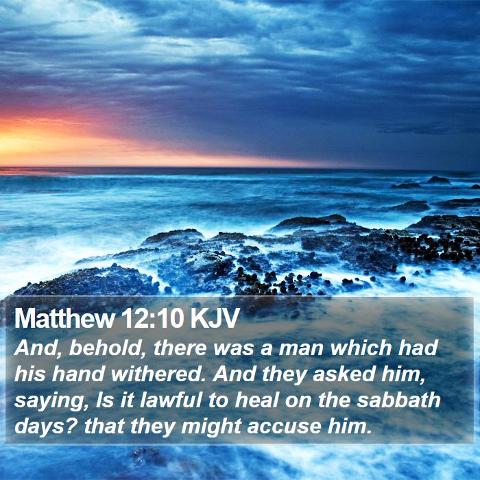 Matthew 1210 Kjv And Behold There Was A Man Which Had His Hand