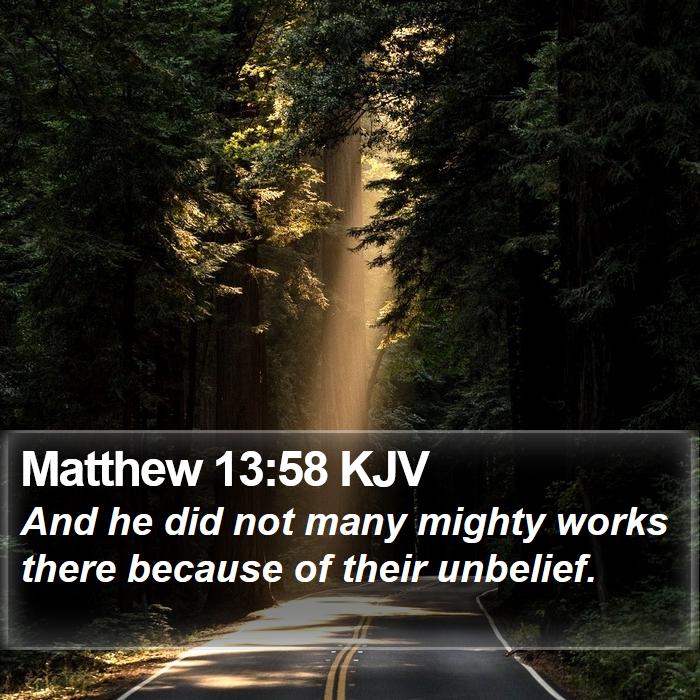 Matthew 13:58 KJV - And he did not many mighty works there because of - Bible Verse Picture