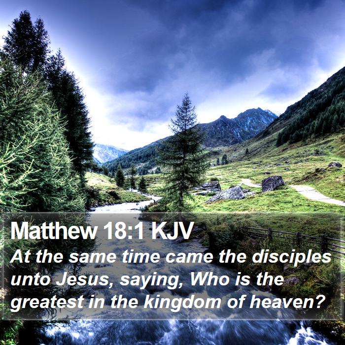 Matthew 18:1 KJV - At the same time came the disciples unto Jesus, - Bible Verse Picture