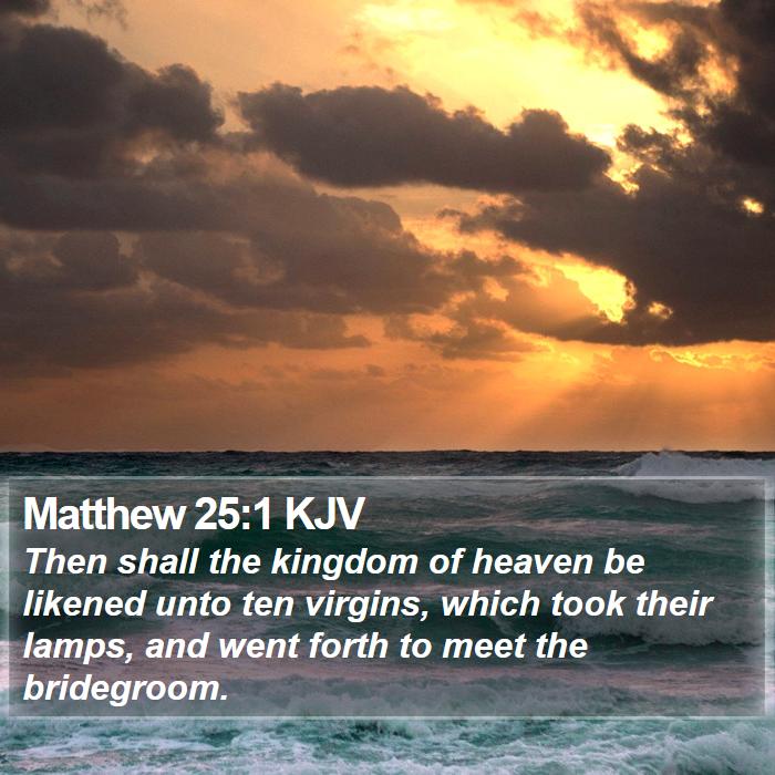 Matthew 25:1 KJV - Then shall the kingdom of heaven be likened unto - Bible Verse Picture