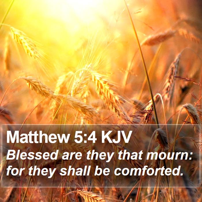 Matthew 5:4 KJV - Blessed are they that mourn: for they shall be - Bible Verse Picture