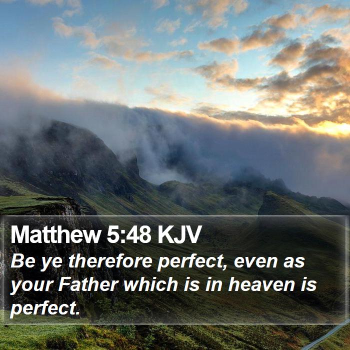 Matthew 5:48 KJV - Be ye therefore perfect, even as your Father - Bible Verse Picture