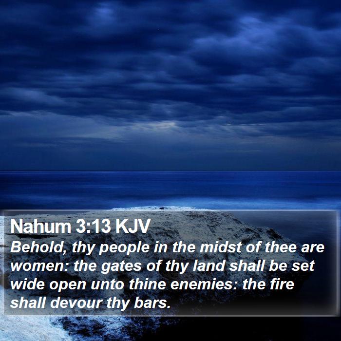Nahum 3:13 KJV - Behold, thy people in the midst of thee are - Bible Verse Picture