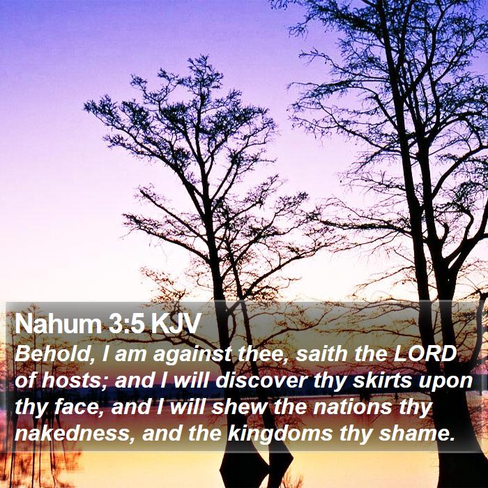 Nahum 3:5 KJV - Behold, I am against thee, saith the LORD of - Bible Verse Picture