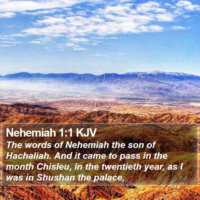 Nehemiah 1:1 KJV - The words of Nehemiah the son of Hachaliah. And - Bible Verse Picture
