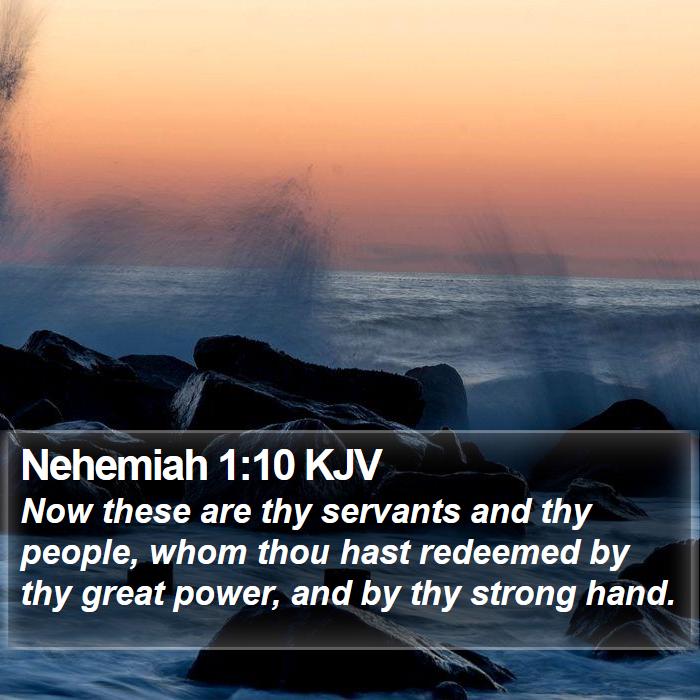 Nehemiah 1:10 KJV - Now these are thy servants and thy people, whom - Bible Verse Picture