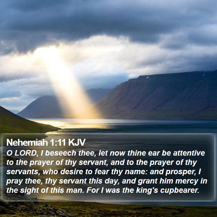 Nehemiah 1:11 KJV - O LORD, I beseech thee, let now thine ear be - Bible Verse Picture