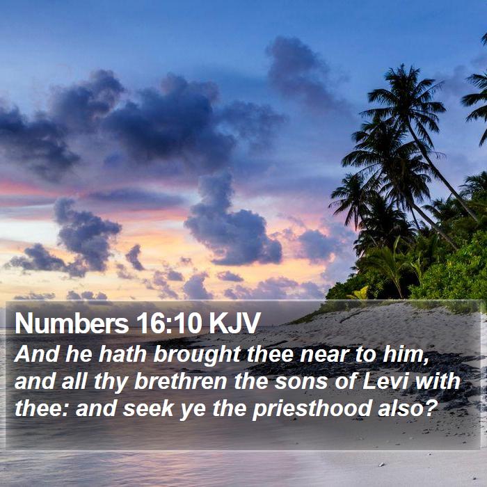 Numbers 16:10 KJV - And he hath brought thee near to him, and all thy - Bible Verse Picture