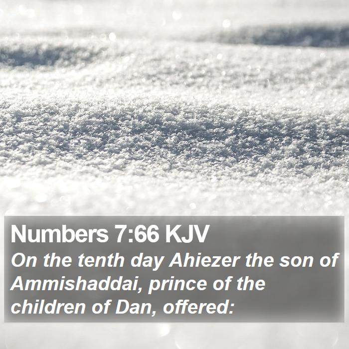 Numbers 7:66 KJV - On the tenth day Ahiezer the son of Ammishaddai, - Bible Verse Picture