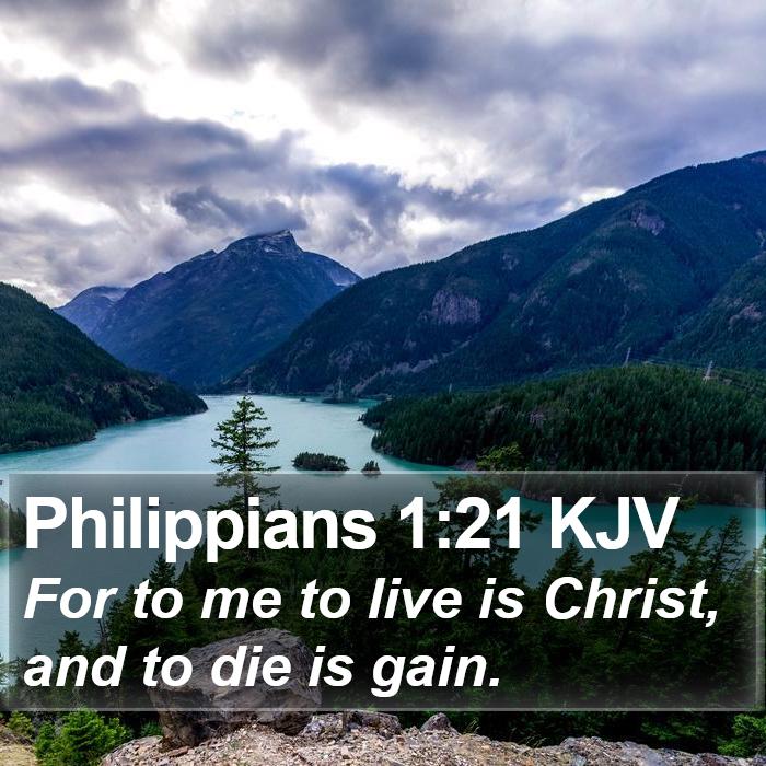 Philippians 1:21 KJV - For to me to live is Christ, and to die is - Bible Verse Picture