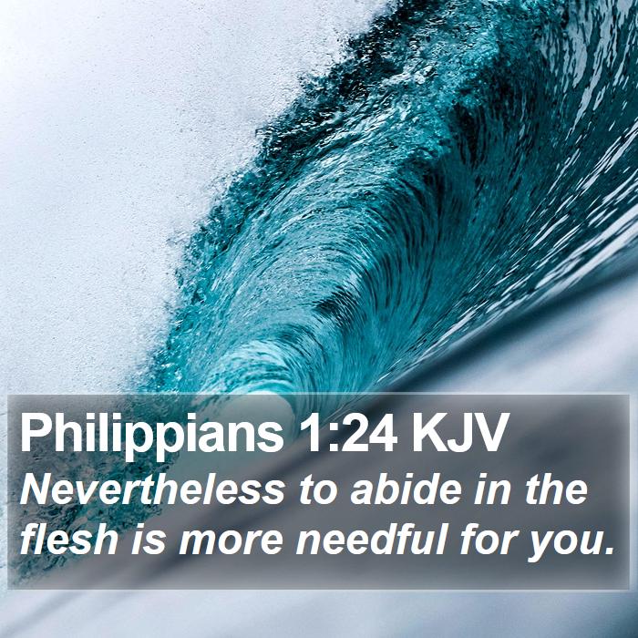 Philippians 1:24 KJV - Nevertheless to abide in the flesh is more - Bible Verse Picture