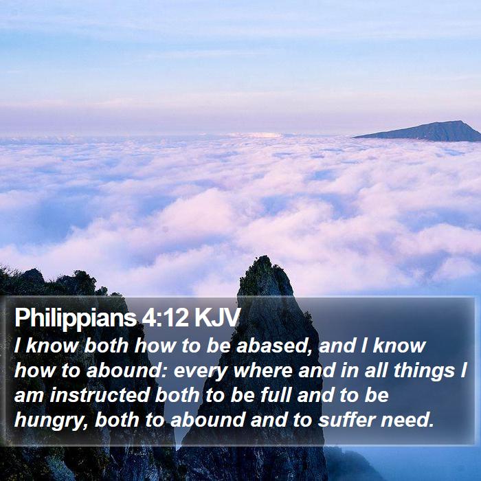 Philippians 4:12 KJV - I know both how to be abased, and I know how to - Bible Verse Picture