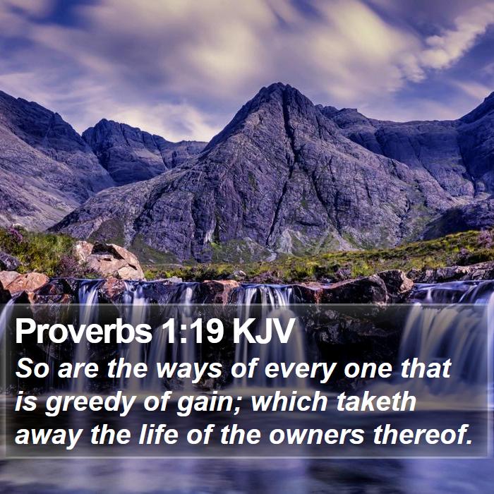 Proverbs 1:19 KJV - So are the ways of every one that is greedy of - Bible Verse Picture