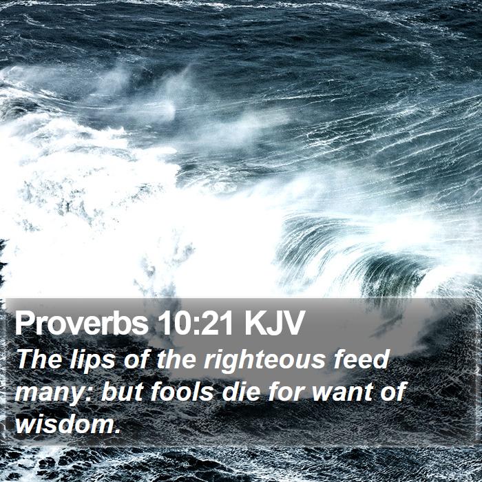 Proverbs 10:21 KJV - The lips of the righteous feed many: but fools - Bible Verse Picture