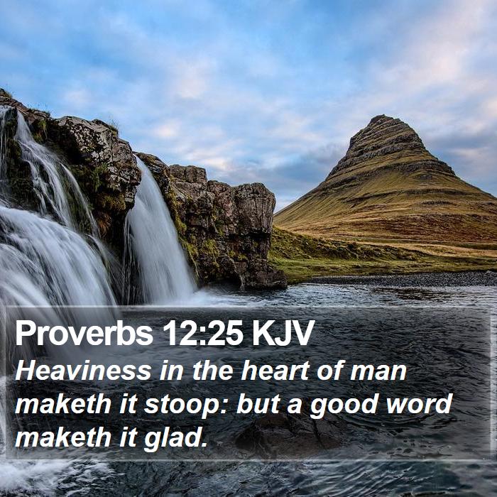 Proverbs 12:25 KJV - Heaviness in the heart of man maketh it stoop: - Bible Verse Picture