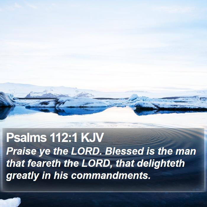 Psalms 112:1 KJV - Praise ye the LORD. Blessed is the man that - Bible Verse Picture