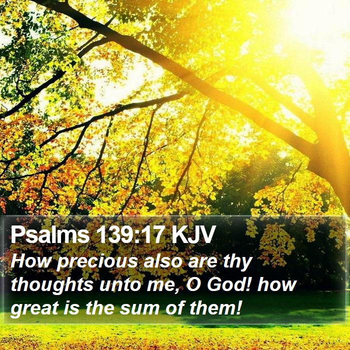 Psalms 139:17 KJV - How precious also are thy thoughts unto me, O - Bible Verse Picture