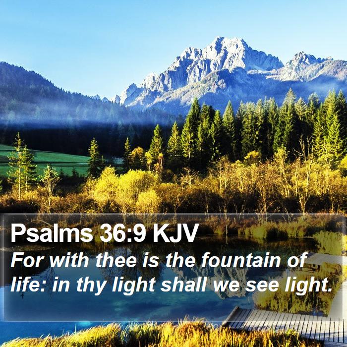 Psalms 36:9 KJV - For with thee is the fountain of life: in thy - Bible Ver...