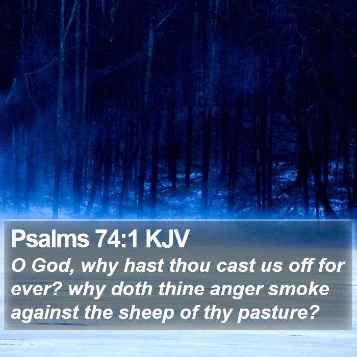 Psalms 74:1 KJV - O God, why hast thou cast us off for ever? why - Bible Verse Picture