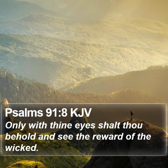 Psalms 91:8 KJV - Only with thine eyes shalt thou behold and see - Bible Verse Picture