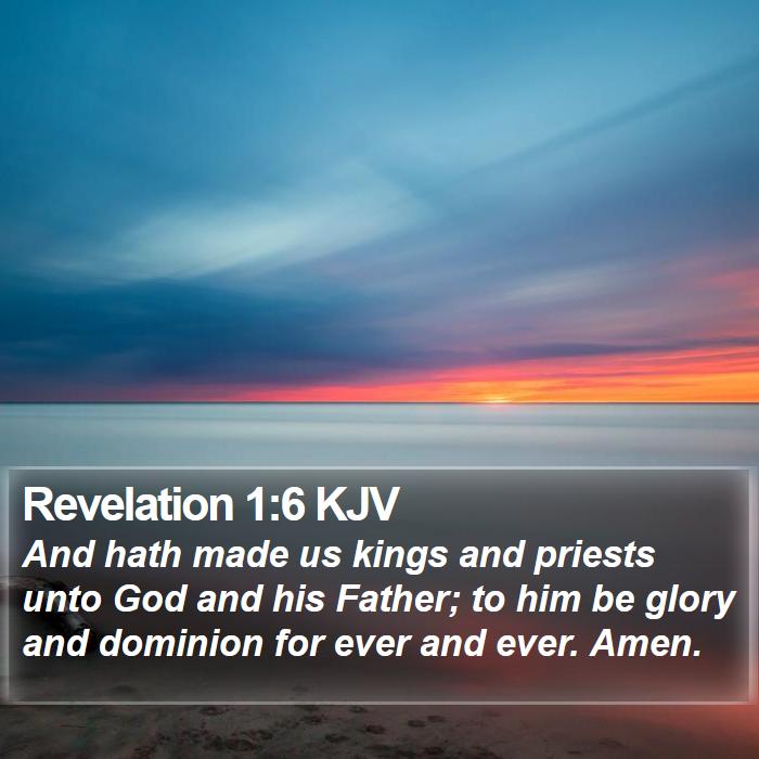Revelation 1:6 KJV - And hath made us kings and priests unto God and - Bible Verse Picture