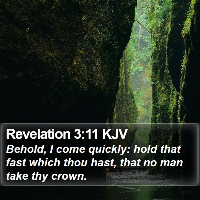 Revelation 3:11 KJV - Behold, I come quickly: hold that fast which thou - Bible Verse Picture