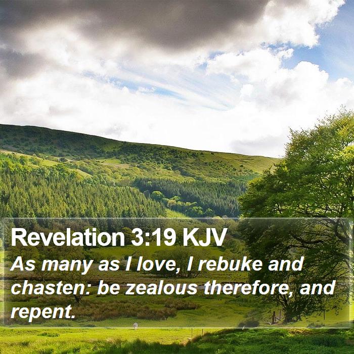 Revelation 3:19 KJV - As many as I love, I rebuke and chasten: be - Bible Verse Picture