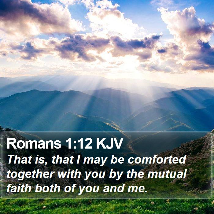 Romans 1:12 KJV - That is, that I may be comforted together with - Bible Verse Picture