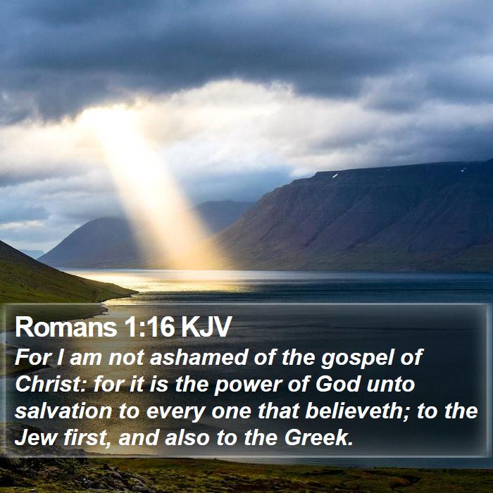 Romans 1:16 KJV - For I am not ashamed of the gospel of Christ: for - Bible Verse Picture