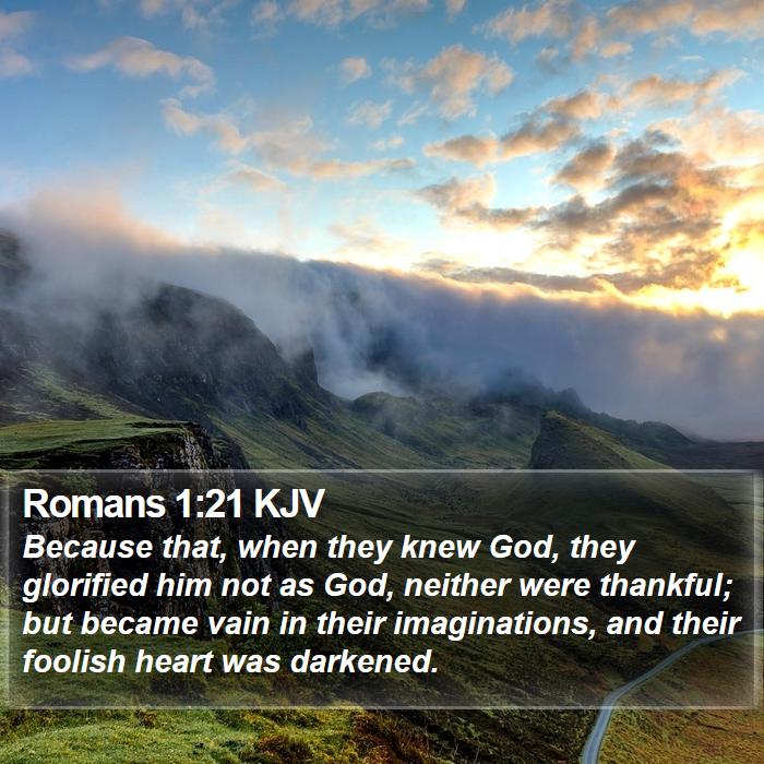 Romans 1:21 KJV - Because that, when they knew God, they glorified - Bible Verse Picture