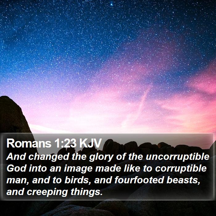 Romans 1:23 KJV - And changed the glory of the uncorruptible God - Bible Verse Picture