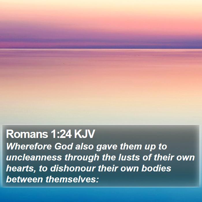 Romans 1:24 KJV - Wherefore God also gave them up to uncleanness - Bible Verse Picture